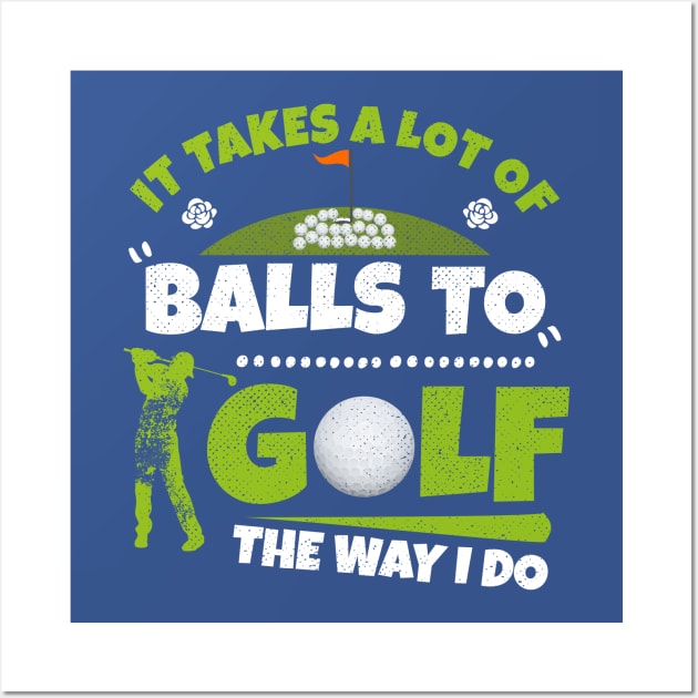 It Takes A Lot of Balls To Golf The Way I Do Funny Golfer Wall Art by kaza191